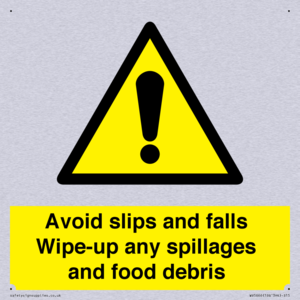 Avoid slips and falls Wipe-up any spillages and food debris